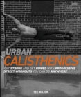 Urban Calisthenics : Get Ripped and Get Strong with Progressive Street Workouts You Can Do Anywhere - eBook