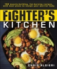The Fighter's Kitchen : 100 Muscle-Building, Fat Burning Recipes, with meal Plans to Sculpt Your Warrior Body - eBook