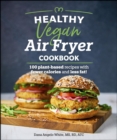 Healthy Vegan Air Fryer Cookbook : 100 Plant-Based Recipes with Fewer Calories and Less Fat - eBook
