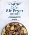 Healthy Keto Air Fryer Cookbook : 100 Delicious Low-Carb and Fat-Burning Recipes - eBook