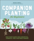 Companion Planting for Beginners : Pair Your Plants for a Bountiful, Chemical-Free Vegetable Garden - eBook