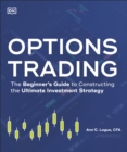 Options Trading : The Beginner's Guide to Constructing the Ultimate Investment Strategy - eBook