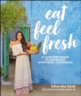 Eat Feel Fresh : A Contemporary, Plant-Based Ayurvedic Cookbook - eBook