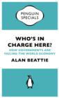 Who's in Charge Here? : How Governments are Failing the World Economy - eBook