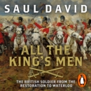 All The King's Men : The British Soldier from the Restoration to Waterloo - eAudiobook