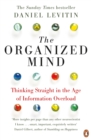 The Organized Mind : The Science of Preventing Overload, Increasing Productivity and Restoring Your Focus - Book