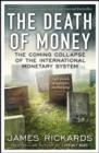 The Death of Money : The Coming Collapse of the International Monetary System - eBook