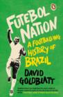 Futebol Nation : A Footballing History of Brazil - eBook