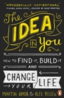 The Idea in You : How to Find It, Build It, and Change Your Life - eBook