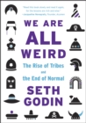 We Are All Weird : The Rise of Tribes and the End of Normal - eBook