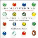 The Organized Mind : The Science of Preventing Overload, Increasing Productivity and Restoring Your Focus - eAudiobook
