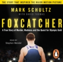 Foxcatcher : A True Story of Murder, Madness and the Quest for Olympic Gold - eAudiobook