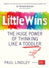 Little Wins : The Huge Power of Thinking Like a Toddler - eBook