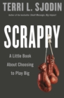 Scrappy : A Little Book about Choosing to Play Big - eBook