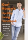 Karl Henry's Healthy Living Handbook : Ireland’s favourite trainer helps you to lose weight, get fit and stay well - eBook