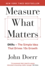 Measure What Matters : OKRs: The Simple Idea that Drives 10x Growth - eBook