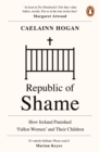 Republic of Shame : How Ireland Punished ‘Fallen Women’ and Their Children - Book