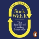 Stick with It : The Science of Lasting Behaviour - eAudiobook