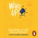 Wake Up! : Escaping a Life on Autopilot - eAudiobook