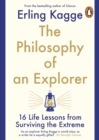 The Philosophy of an Explorer : 16 Life-lessons from Surviving the Extreme - Book