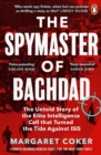The Spymaster of Baghdad : The Untold Story of the Elite Intelligence Cell that Turned the Tide against ISIS - eBook