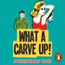 What a Carve Up! : 'Everything a novel ought to be: courageous, challenging, funny, sad' The Times - eAudiobook