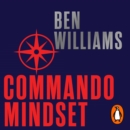 Commando Mindset : Find Your Motivation, Realize Your Potential, Achieve Your Goals - eAudiobook