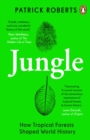 Jungle : How Tropical Forests Shaped World History – and Us - eBook