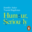 Humour, Seriously : Why Humour Is A Superpower At Work And In Life - eAudiobook