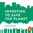 Investing To Save The Planet : How Your Money Can Make a Difference - eAudiobook