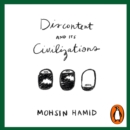 Discontent and Its Civilizations : Dispatches from Lahore, New York and London - eAudiobook