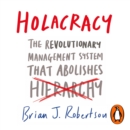Holacracy : The Revolutionary Management System that Abolishes Hierarchy - eAudiobook