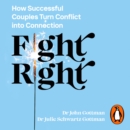 Fight Right : How Successful Couples Turn Conflict into Connection - eAudiobook