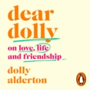 Dear Dolly : On Love, Life and Friendship, the instant Sunday Times bestseller - eAudiobook