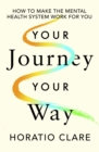 Your Journey, Your Way : How to Make the Mental Health System Work For You - eBook