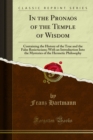 In the Pronaos of the Temple of Wisdom : Containing the History of the True and the False Rosicrucians; With an Introduction Into the Mysteries of the Hermetic Philosophy - eBook
