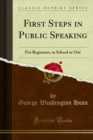 First Steps in Public Speaking : For Beginners, in School or Out - eBook