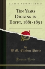 Ten Years Digging in Egypt, 1881-1891 - eBook