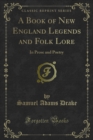 A Book of New England Legends and Folk Lore : In Prose and Poetry - eBook