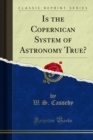 Is the Copernican System of Astronomy True? - eBook