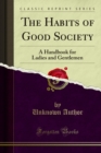 The Habits of Good Society : A Handbook for Ladies and Gentlemen - eBook