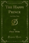 The Happy Prince : And Other Tales - eBook