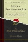 Masonic Parliamentary Law : Or Parliamentary Law Applied to the Government of Masonic Bodies, a Guide for the Transaction of Business in Lodges, Chapters, Councils, and Commanderies - eBook