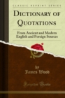 Dictionary of Quotations : From Ancient and Modern English and Foreign Sources - eBook