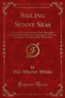 Sailing Sunny Seas : A Story of Travel in Jamaica, Haiti, Porto Rico, Dominica, Honolulu, Santo Domingo St. Thomas, Martinique, Trinidad and the West Indies - eBook