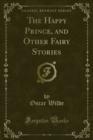 The Happy Prince, and Other Fairy Stories - eBook