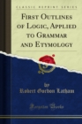 First Outlines of Logic, Applied to Grammar and Etymology - eBook