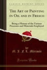 The Art of Painting in Oil and in Fresco : Being a History of the Various Processes and Materials Employed - eBook