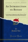 An Introduction to Botany : Containing an Explanation of the Theory of That Science, Extracted From the Works of Linnaeus - eBook