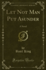 Let Not Man Put Asunder : A Novel - eBook